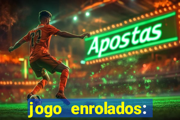 jogo enrolados: problema em dobro